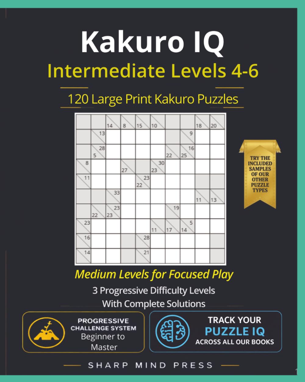 Kakuro IQ Medium - Intermediate Levels 4-6: 120 Large Print Puzzles For Focused Play