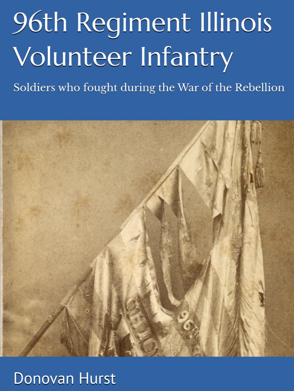 96th Regiment Illinois Volunteer Infantry: Soldiers who fought during the War of the Rebellion