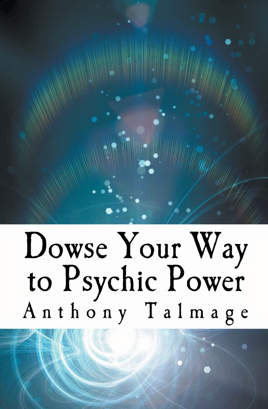 Dowse Your Way to Psychic Power: The Ultimate Short-cut to Other Dimensions