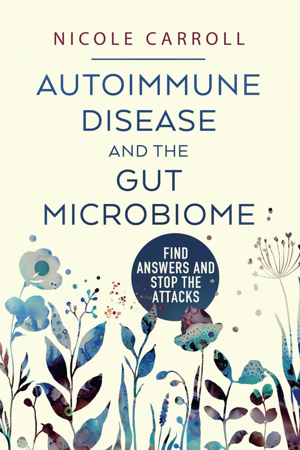Autoimmune Disease And The Gut Microbiome: Find Answers and Stop The Attacks