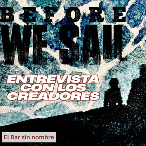 EBSN ESPECIAL - BEFORE WE SAIL CHARLA CON LOS CREADORES