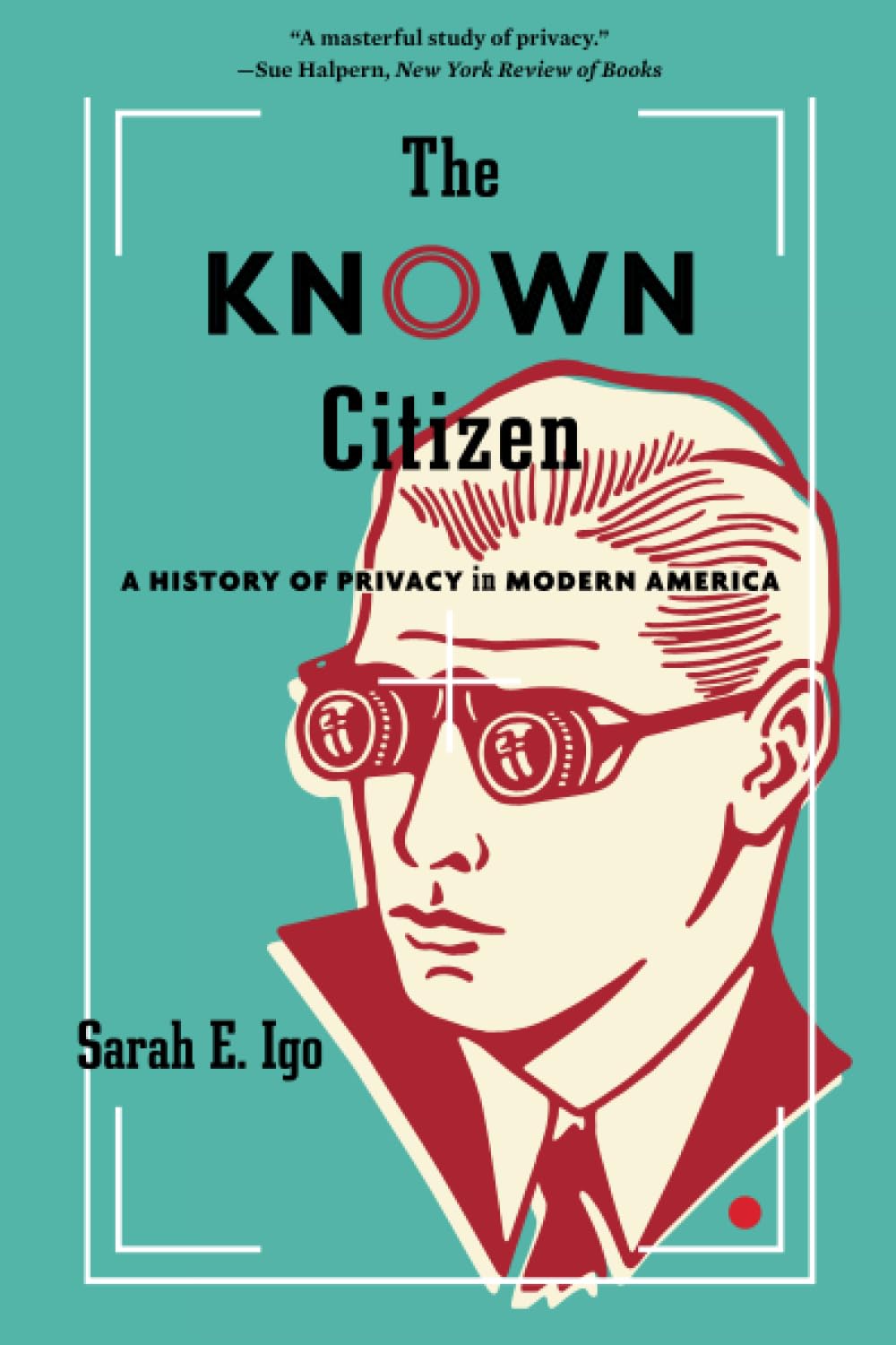 The Known Citizen: A History of Privacy in Modern America