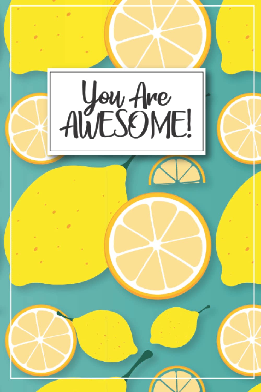 Lemon Journal - You are Awesome!: Lemon Notebook, Lemon gifts for women, Lemon kids gift, Lemon gifts for kids, lemon birthday party, lemon birthday ... gifts, lemon graduation gift, kid lemon items