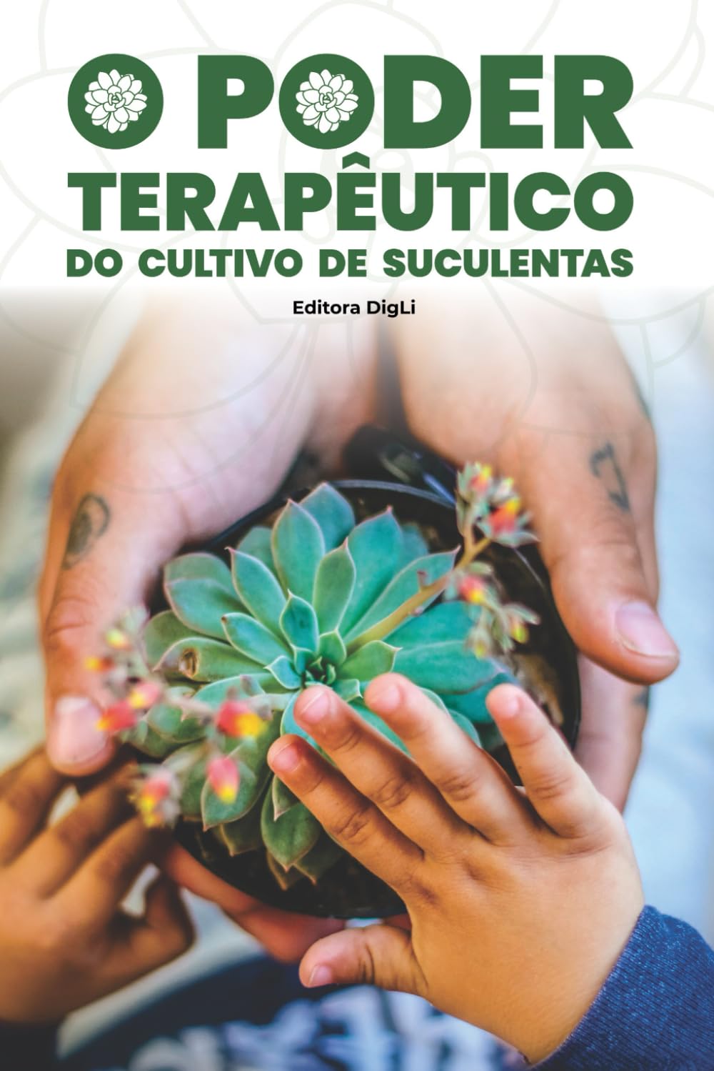 O Poder Terapêutico do Cultivo de Suculentas: O Protocolo EaíDig para cultivar plantas e curar a ansiedade
