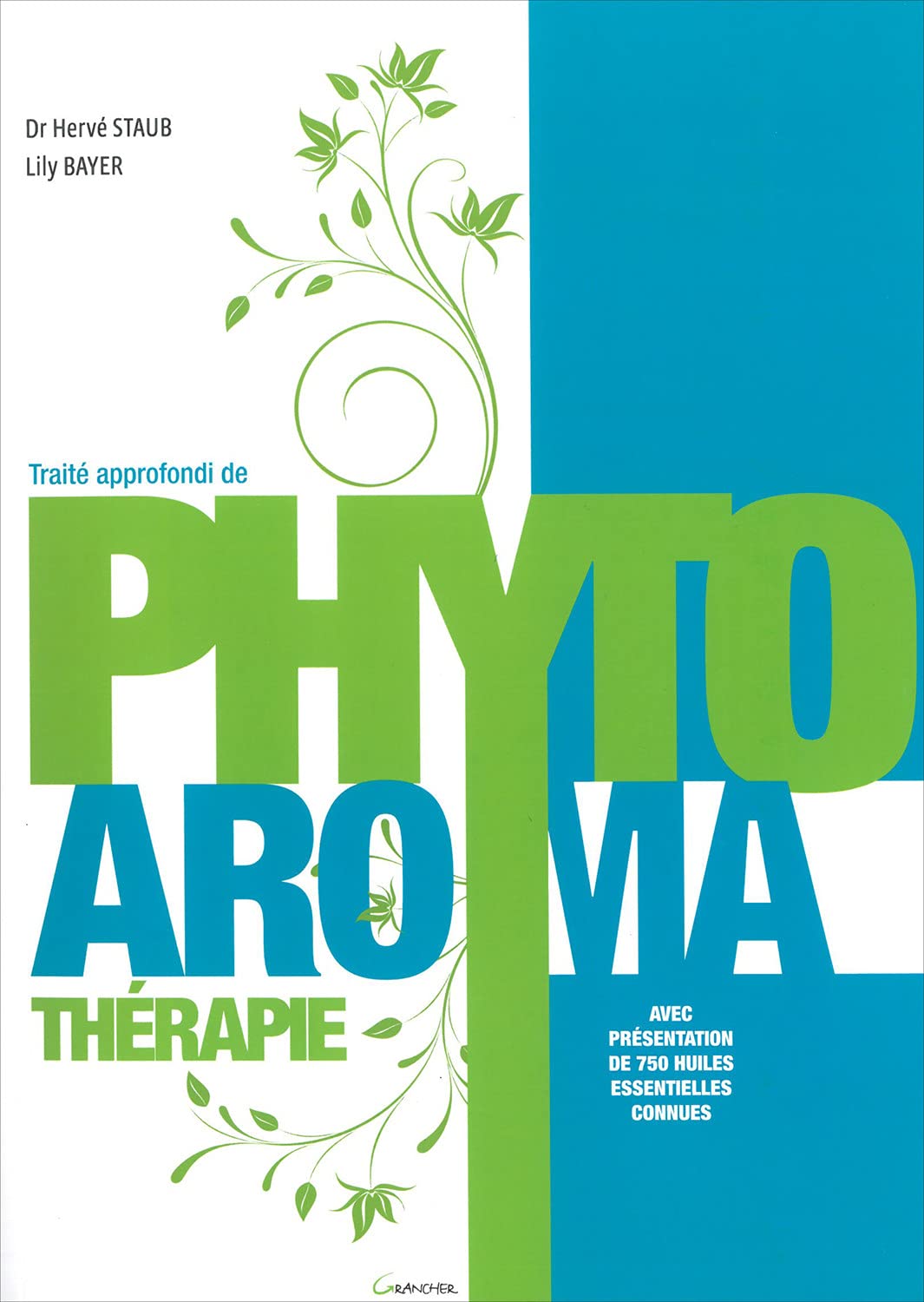 Traité approfondi de Phyto Aroma thérapie: Avec présentation de 750 huiles essentielles connues