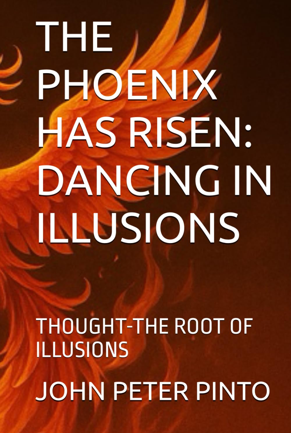 THE PHOENIX HAS RISEN: DANCING IN ILLUSIONS: THOUGHT-THE ROOT OF ILLUSIONS