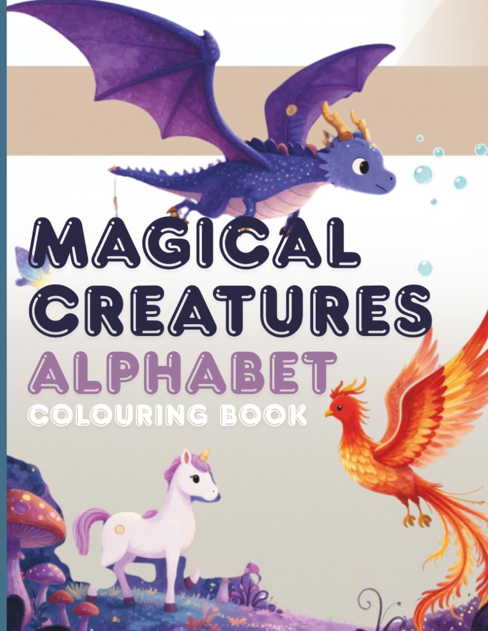 Colouring Book: Magical Creatures Alphabet: Ages 2-5 (Alphabet Colour and Learn) - ABC Toddler Activity Book with Mythical Creatures for Learning (Animal Alphabet Colouring Books)