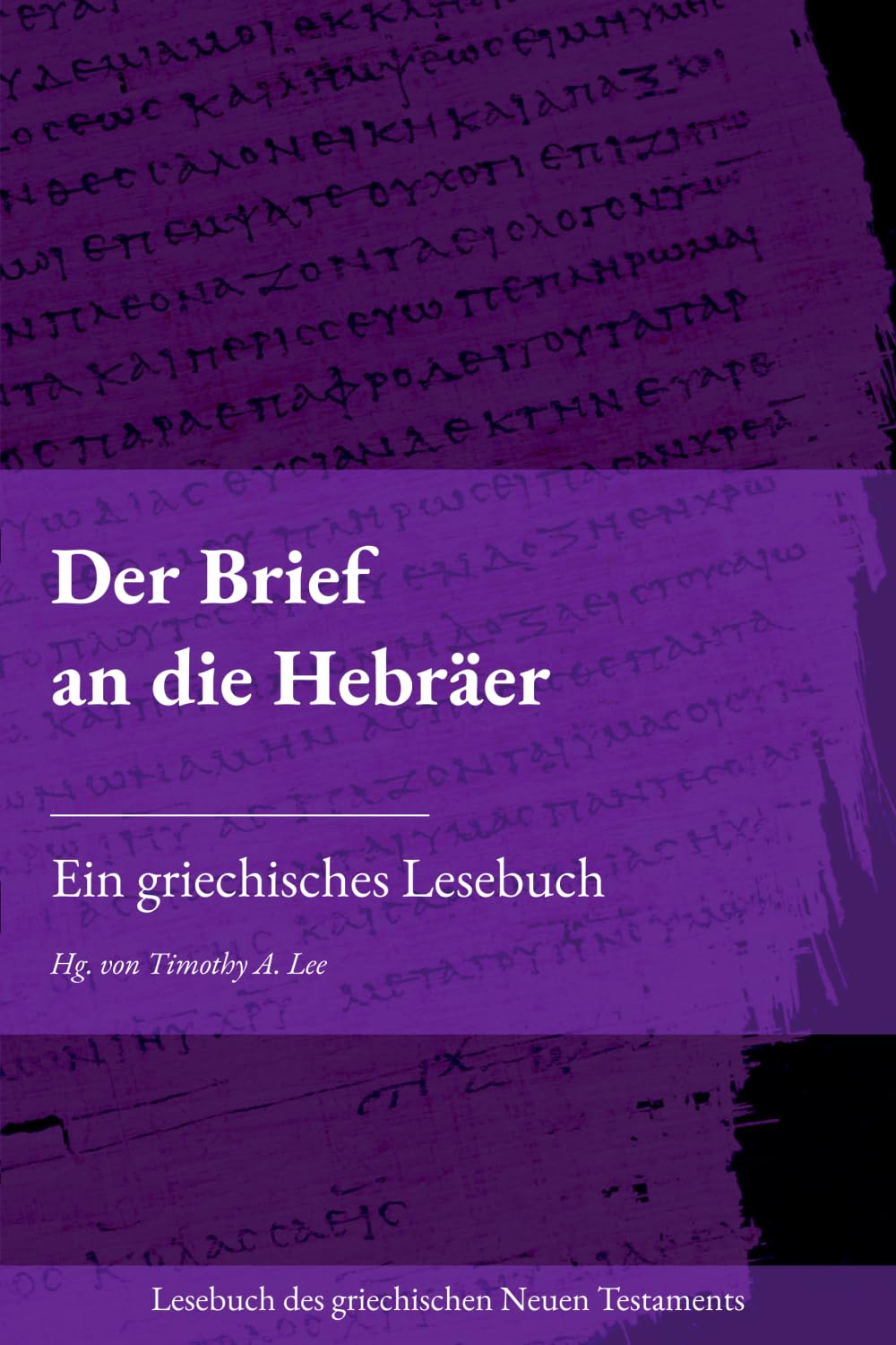 Der Brief an die Hebräer: Ein griechisches Lesebuch (Lesebuch des griechischen Neuen Testaments)