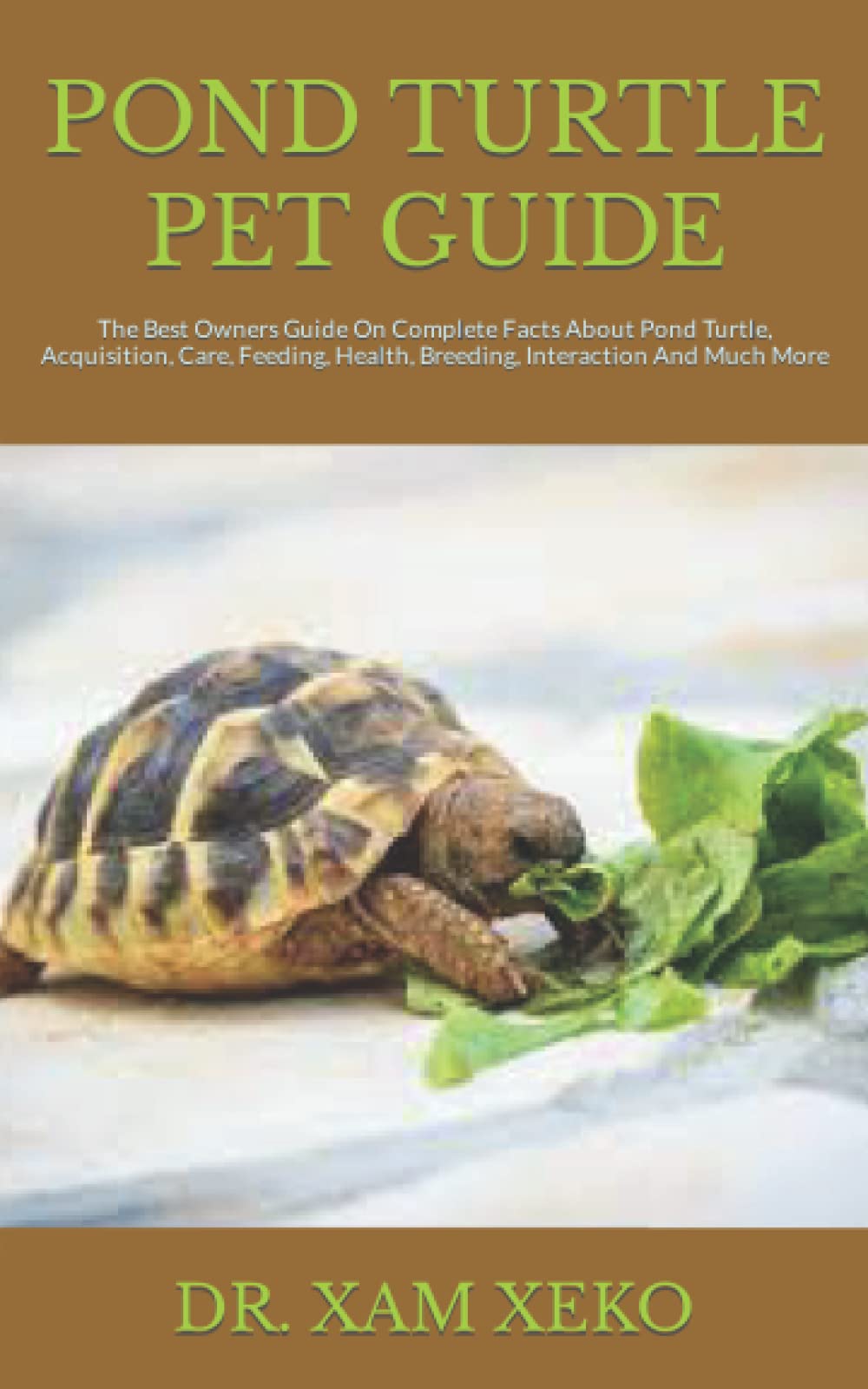 POND TURTLE PET GUIDE: The Best Owners Guide On Complete Facts About Pond Turtle, Acquisition, Care, Feeding, Health, Breeding, Interaction And Much More