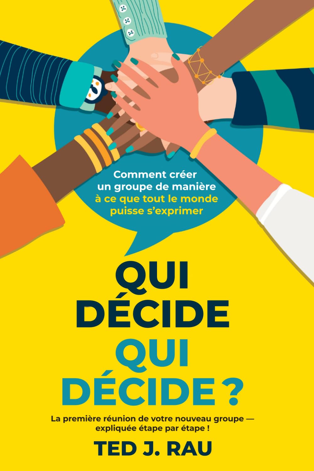 Qui décide qui décide ?: Comment initier un groupe pour que chaque personne s’exprime