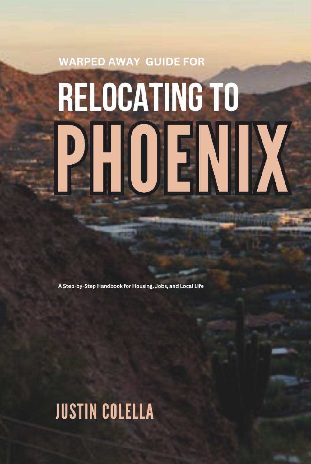Warped Away Guide For Relocating to Phoenix: What No One Tells You About Relocation — Until Now! (Relocate without Stress)