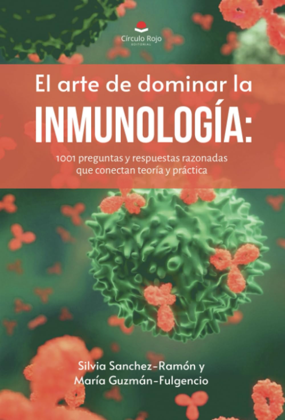 El arte de dominar la inmunología: 1001 preguntas y respuestas razonadas que conectan teoría y práctica