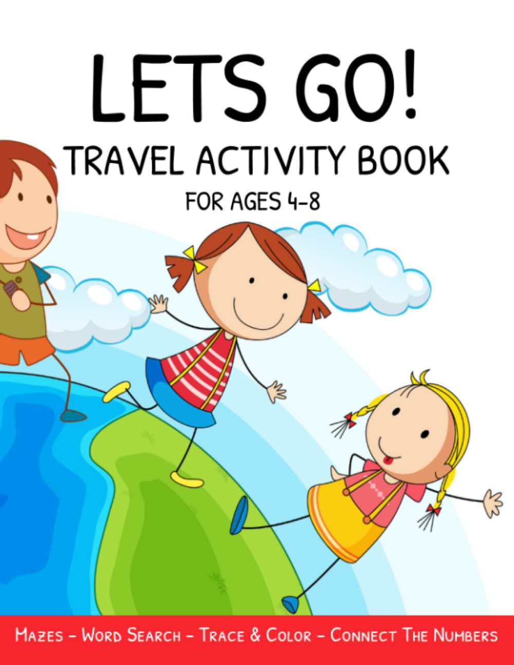 LETS GO! TRAVEL ACTIVITY BOOK FOR CHILDREN AGES 4-8 YEARS OLD: Screen Free Time Activity Travel Book For Children Ages 4-8 Years Old. Includes Mazes, Sight Word Search, Matching Games and More!