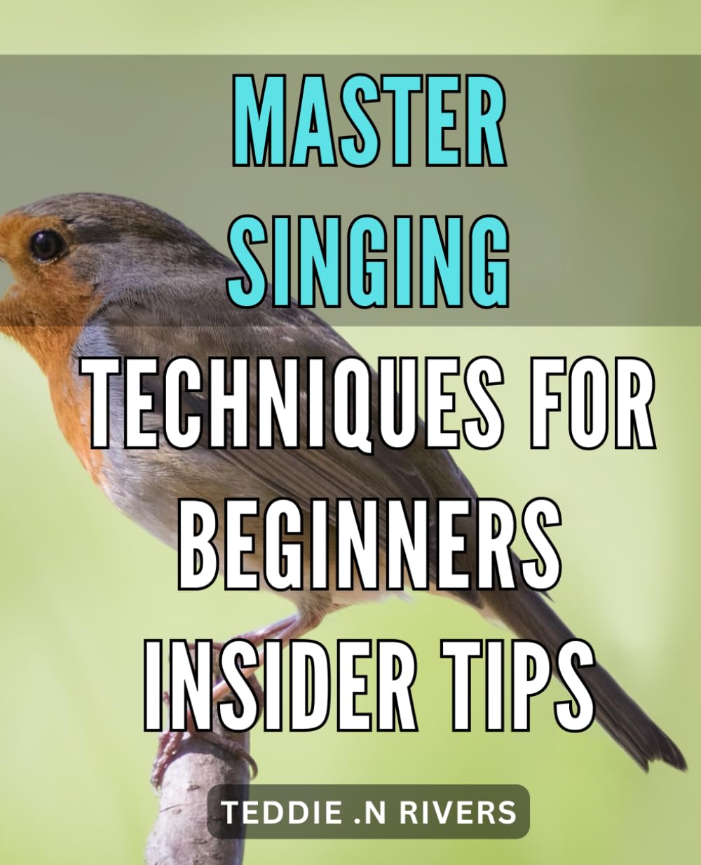 Master Singing Techniques for Beginners: Insider Tips: Unlock Your Vocal Potential: Proven Strategies for Beginner Singers to Master Techniques
