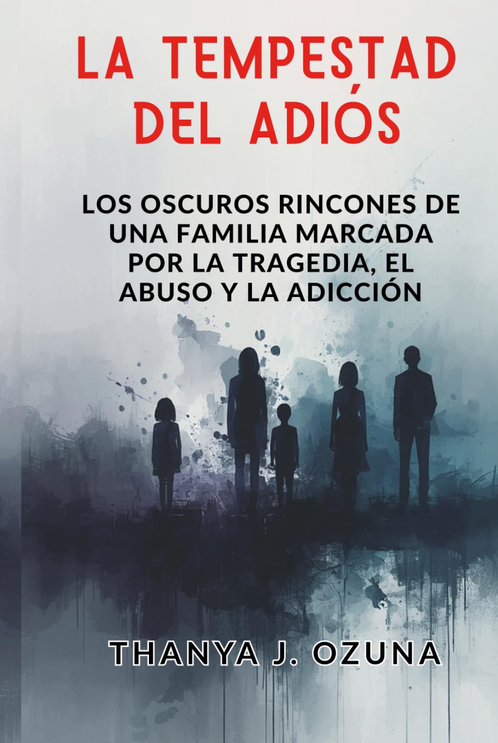 LA TEMPESTAD DEL ADIOS: Los oscuros rincones de una familia marcada por la tragedia, el abuso y la adicción