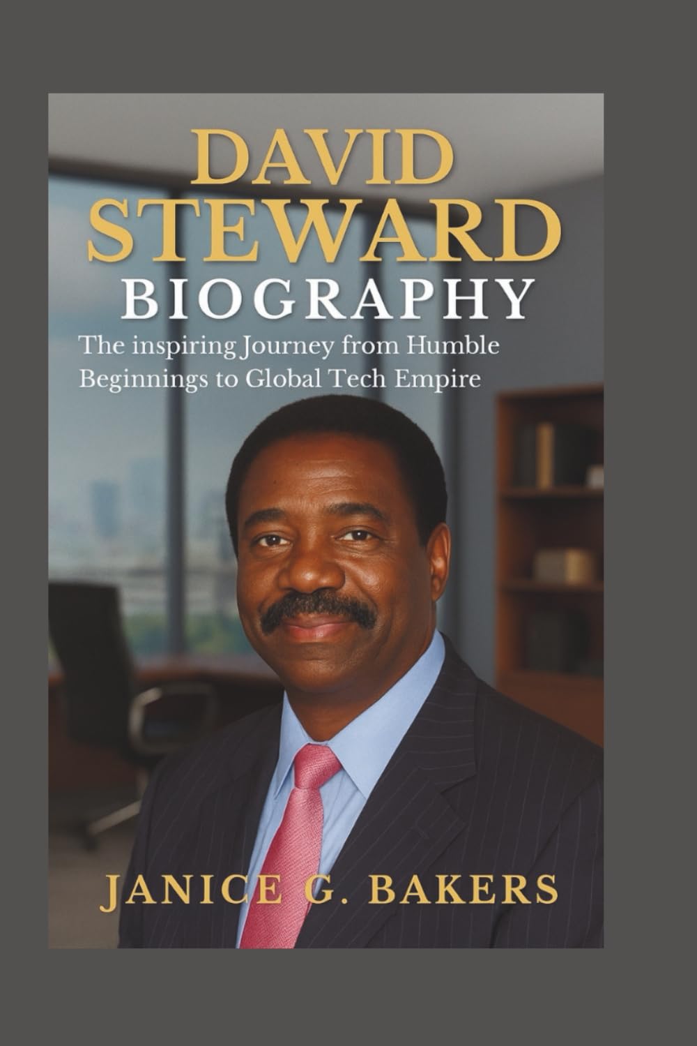 David Steward Biography: The inspiring Journey from Humble Beginnings to Global Tech Empire