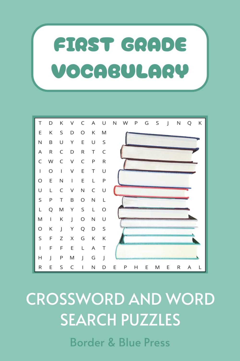 First Grade Vocabulary Crossword and Word Search Book: Crossword and Word Search Puzzles for Beginner Vocabulary, English Language Learners, and more ... Words for Kids: Vocabulary Puzzle Series)