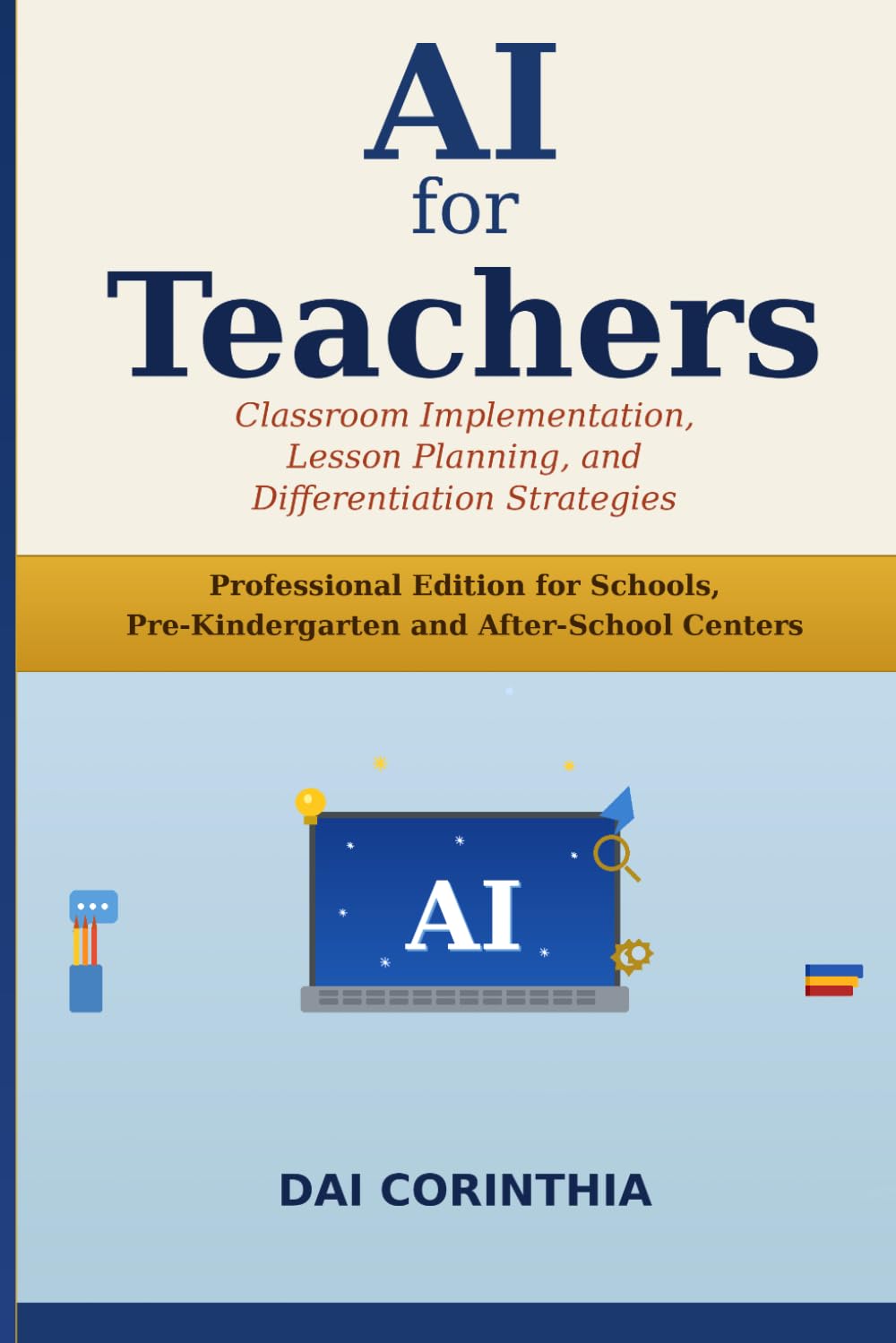 AI for Teachers: Classroom Implementation, Lesson Planning, and Differentiation Strategies: Professional Edition for Schools, Pre-Kindergarten and After-School Centers
