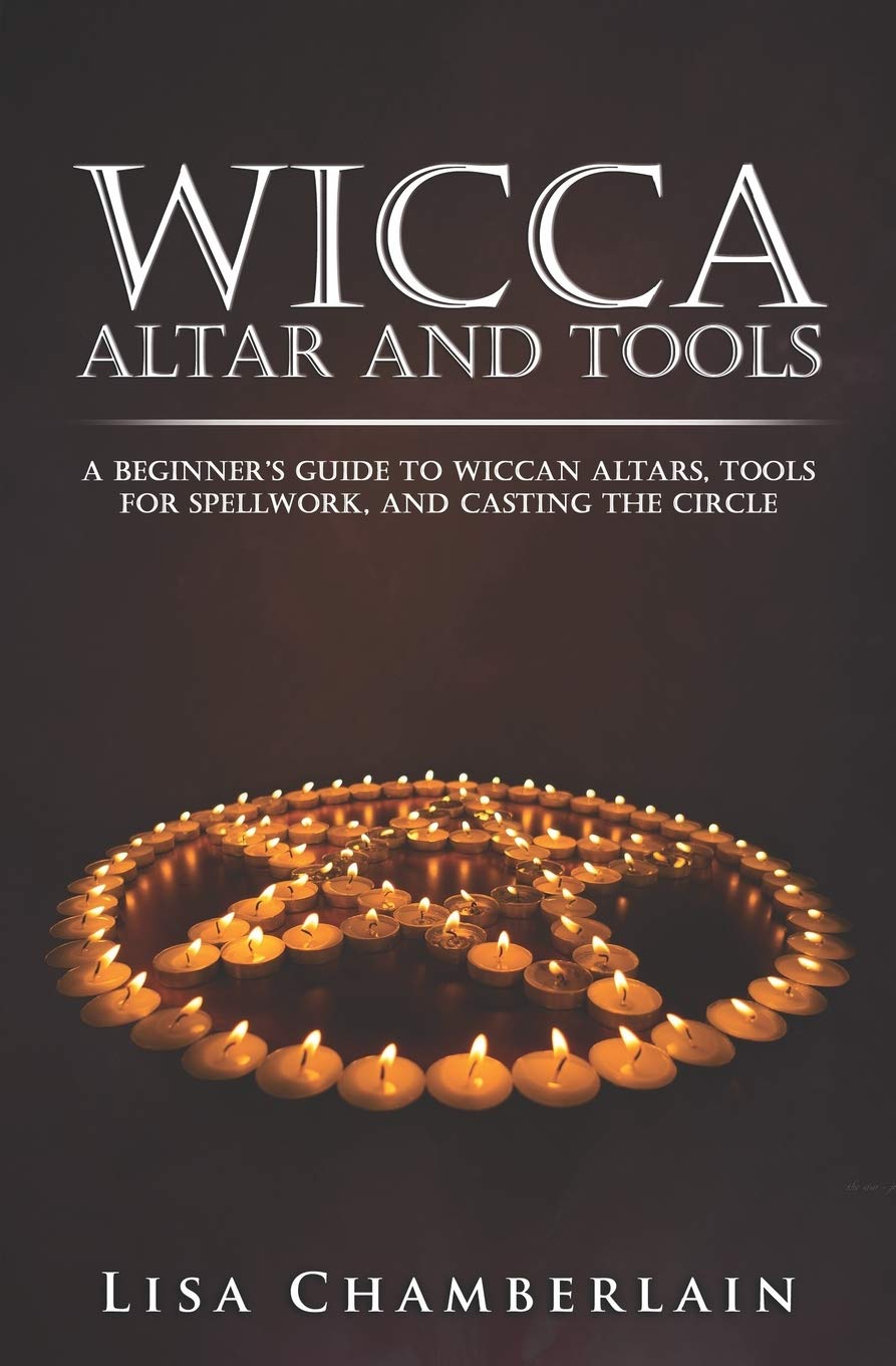 Wicca Altar and Tools: A Beginner's Guide to Wiccan Altars, Tools for Spellwork, and Casting the Circle (Wicca for Beginners Series)