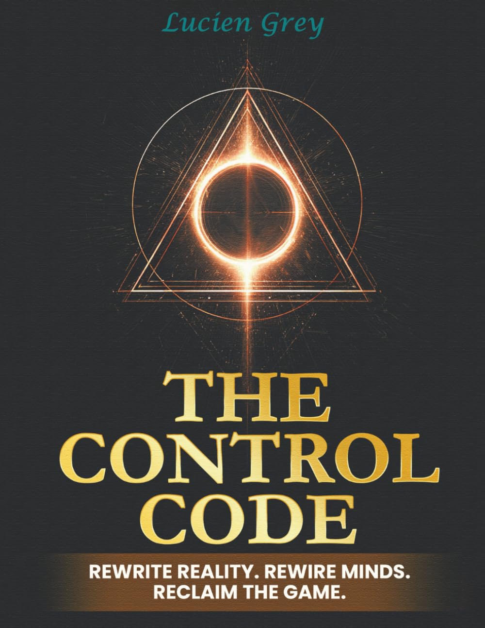 The Control Code: Rewrite Reality. Rewire Minds. Reclaim the Game.