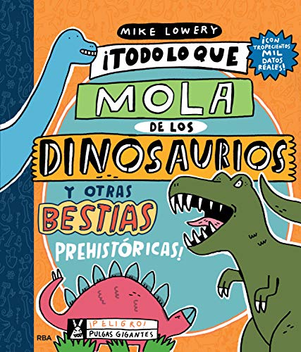 Todo lo que mola de los dinosaurios y otras bestias prehistóricas Todo lo que mola de los dinosaurios y otras bestias prehistóricas