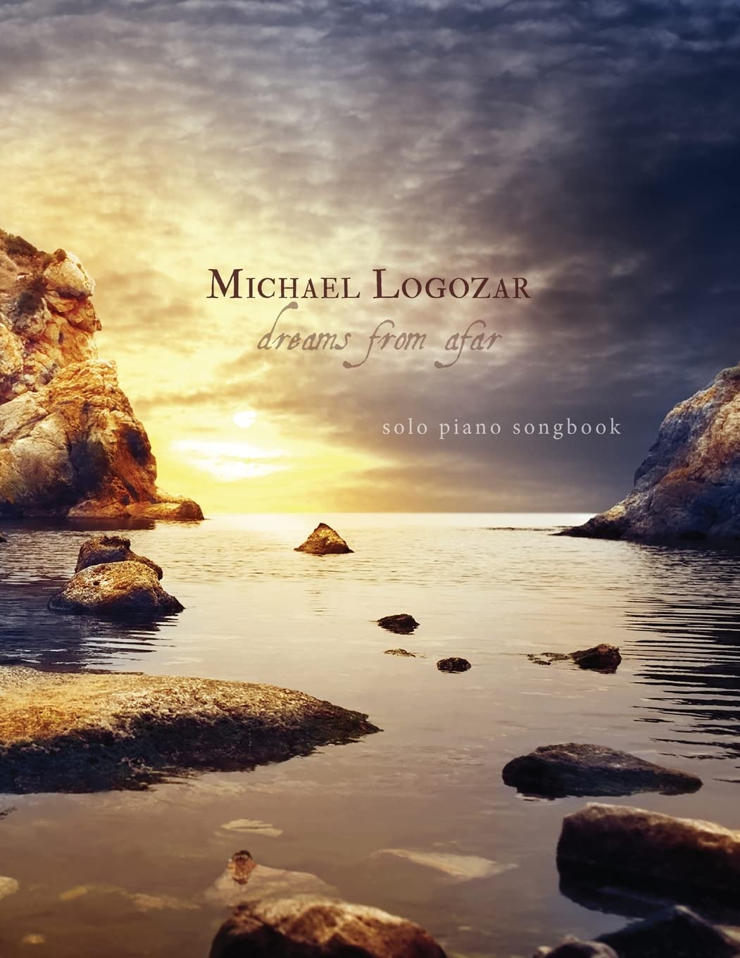 Michael Logozar - Dreams from Afar: solo piano songbook (Michael Logozar - Solo Piano Printed Sheet Music Songbooks)