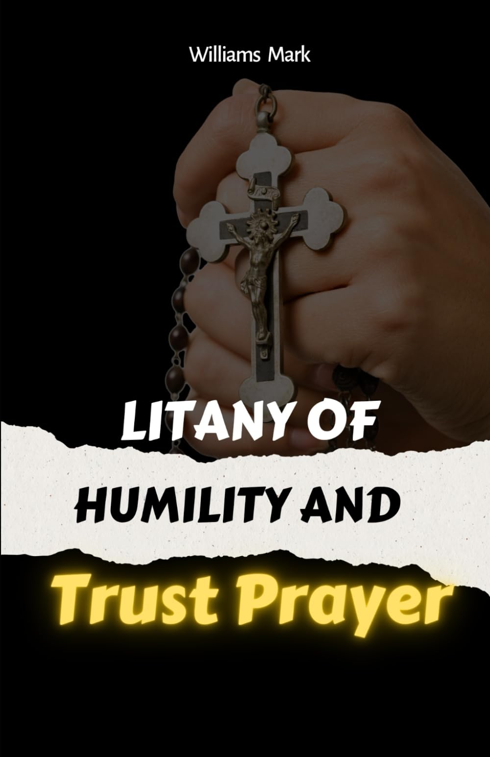 Litany Of Humility and Trust Prayer: catholic litany, Faith-based self-improvement, Prayer for humility and trust. 2in1 manuscripts: 21 (Catholic Novena Prayers Series)