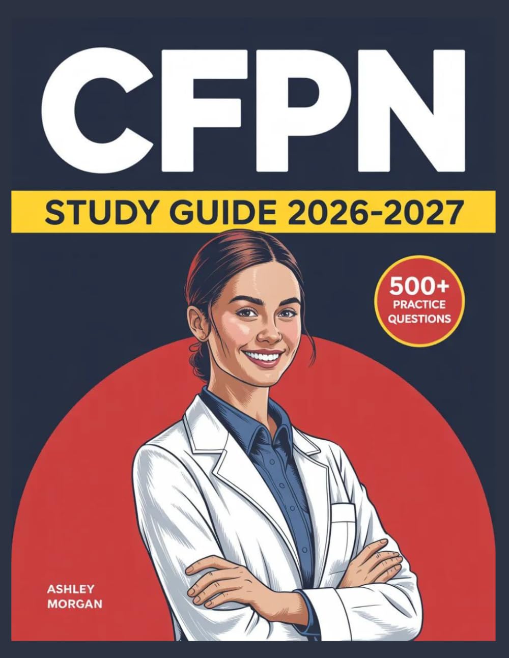 CFPN Study Guide 2026-2027: Full Concept Review, 500+ Test Items, Complete Answer Keys, and Detailed Step-by-Step Solutions