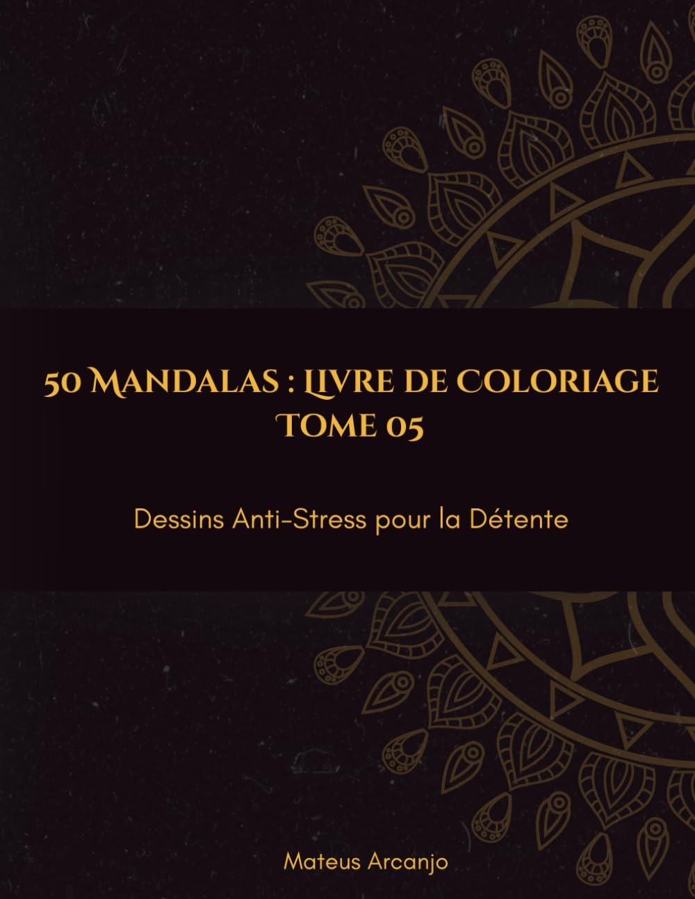 50 Mandalas : Livre de Coloriage: Dessins Anti-Stress pour la Détente - Tome 5