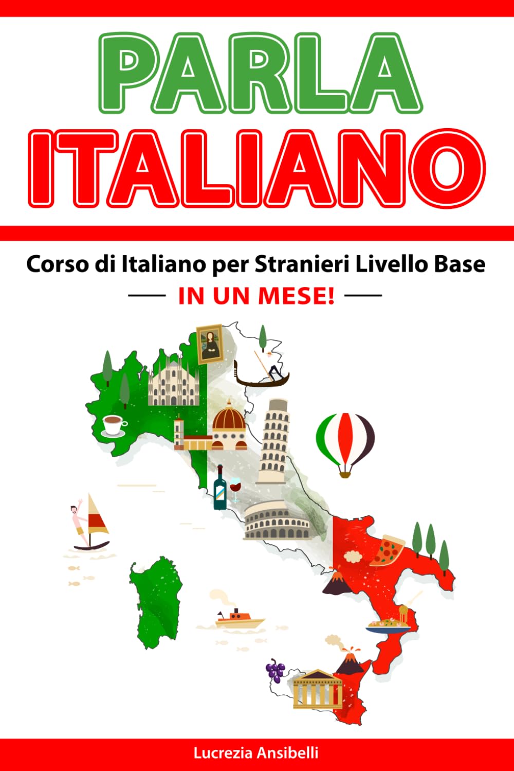 PARLA ITALIANO IN UN MESE! Corso di Italiano per Stranieri Livello Base A1: Grammatica con Teoria ed Esercizi +Vocabolario e Conversazione con ... Book Ita-Eng. (L'italiano con amore!)
