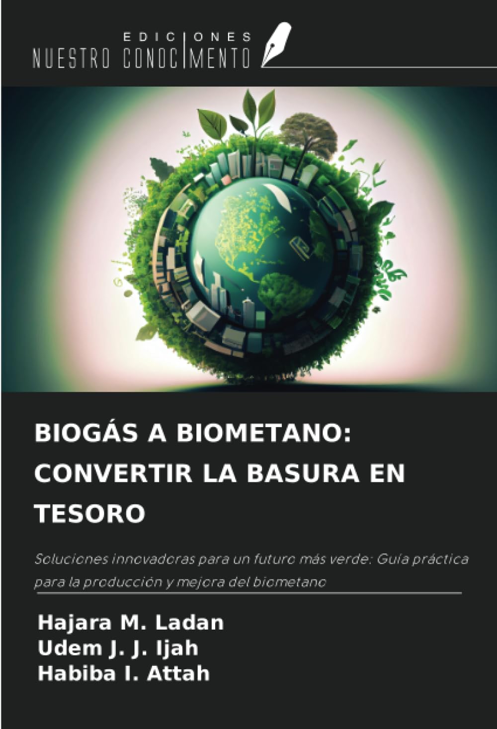 BIOGÁS A BIOMETANO: CONVERTIR LA BASURA EN TESORO: Soluciones innovadoras para un futuro más verde: Guía práctica para la producción y mejora del biometano