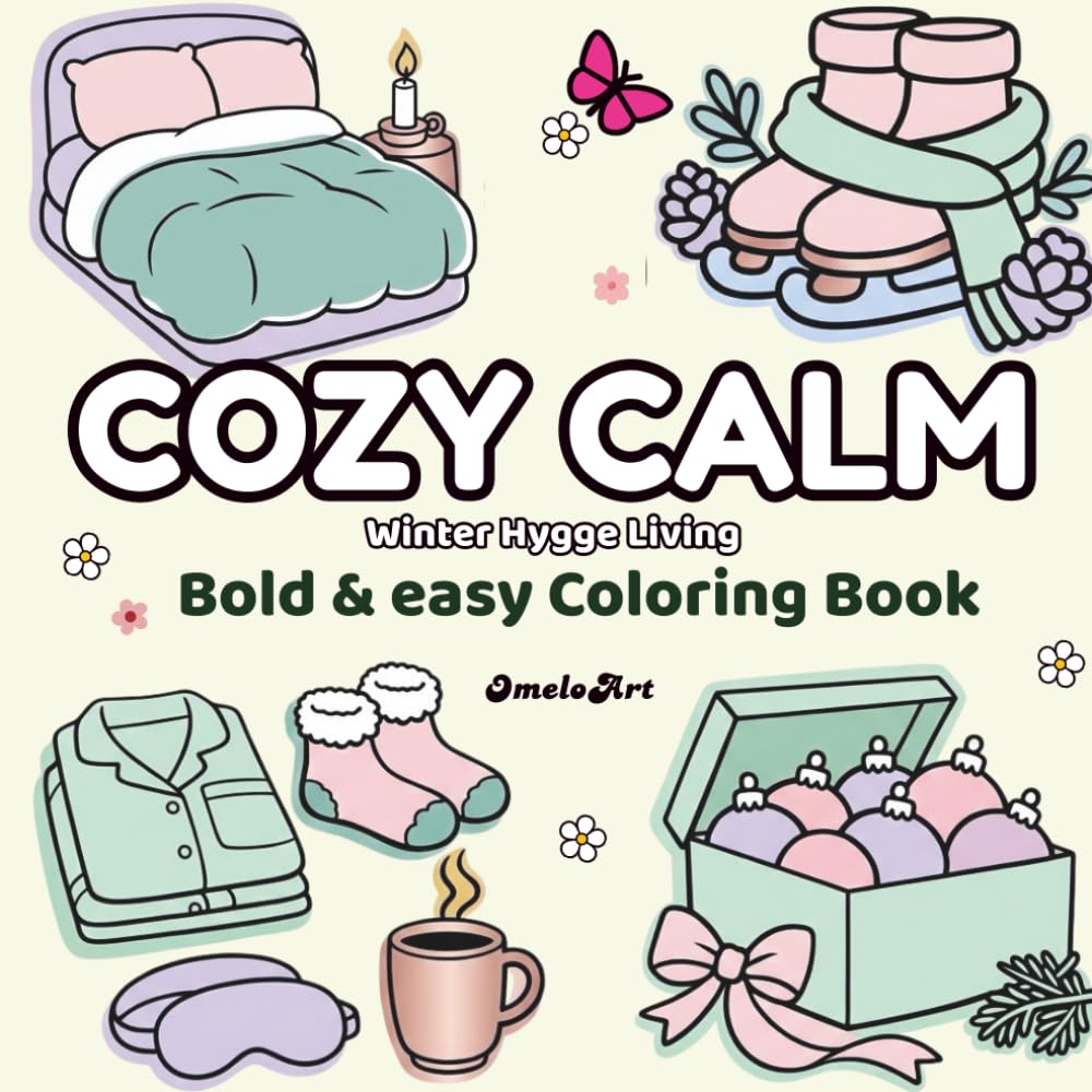 Cozy Calm: Winter Hygge Living: Bold & Easy Coloring Book for Adults and Teens Featuring Snowy Comfort, Scandinavian Warmth & Relaxing Cozy Moments