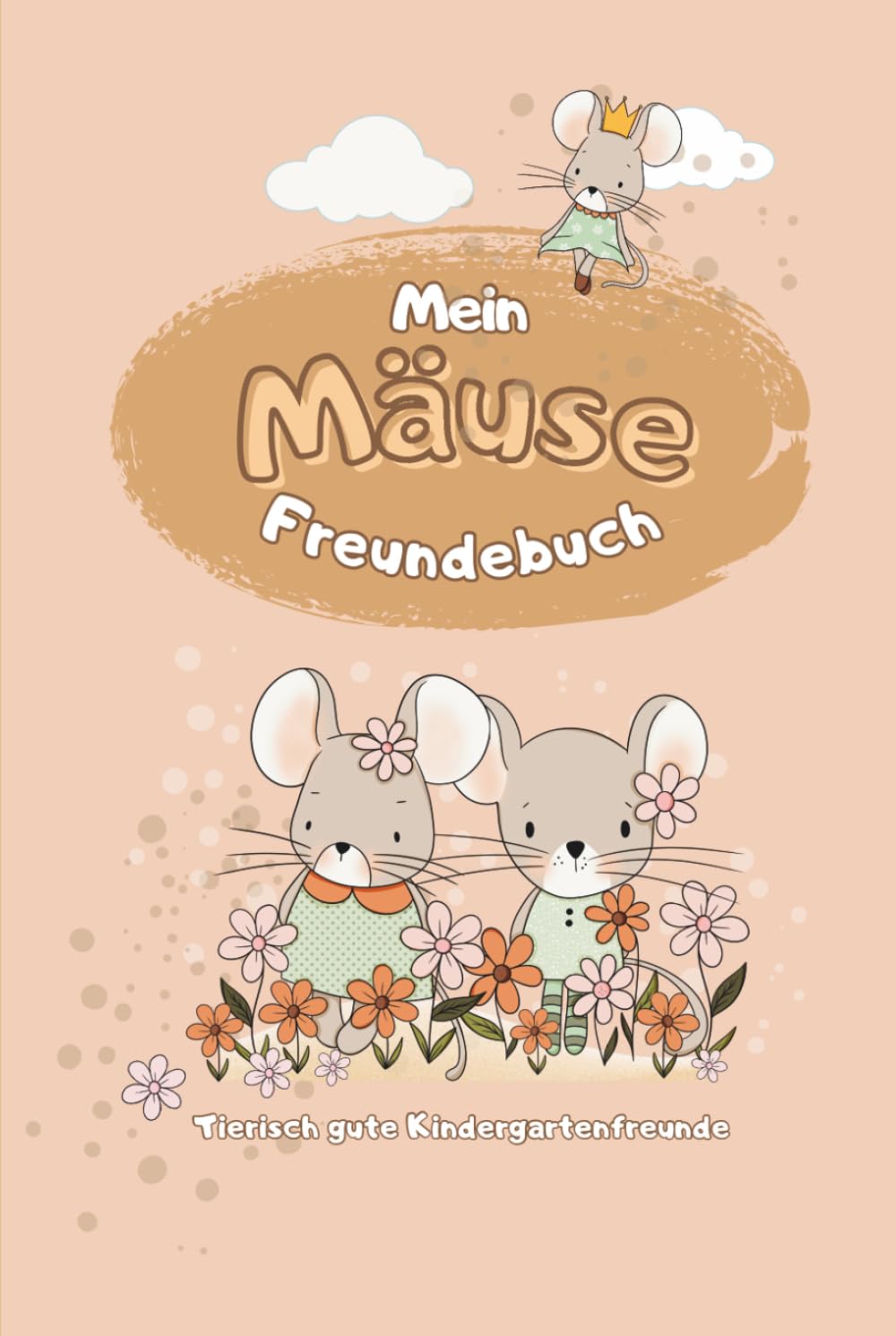 Mein Mäuse Freundebuch - Tierisch gute Kindergartenfreunde: Ein liebevoll gestaltetes Freundebuch zum Ausfüllen, Malen und Erinnern mit süßen Mäusen und zauberhaften Motiven. (Meine Freundebücher)