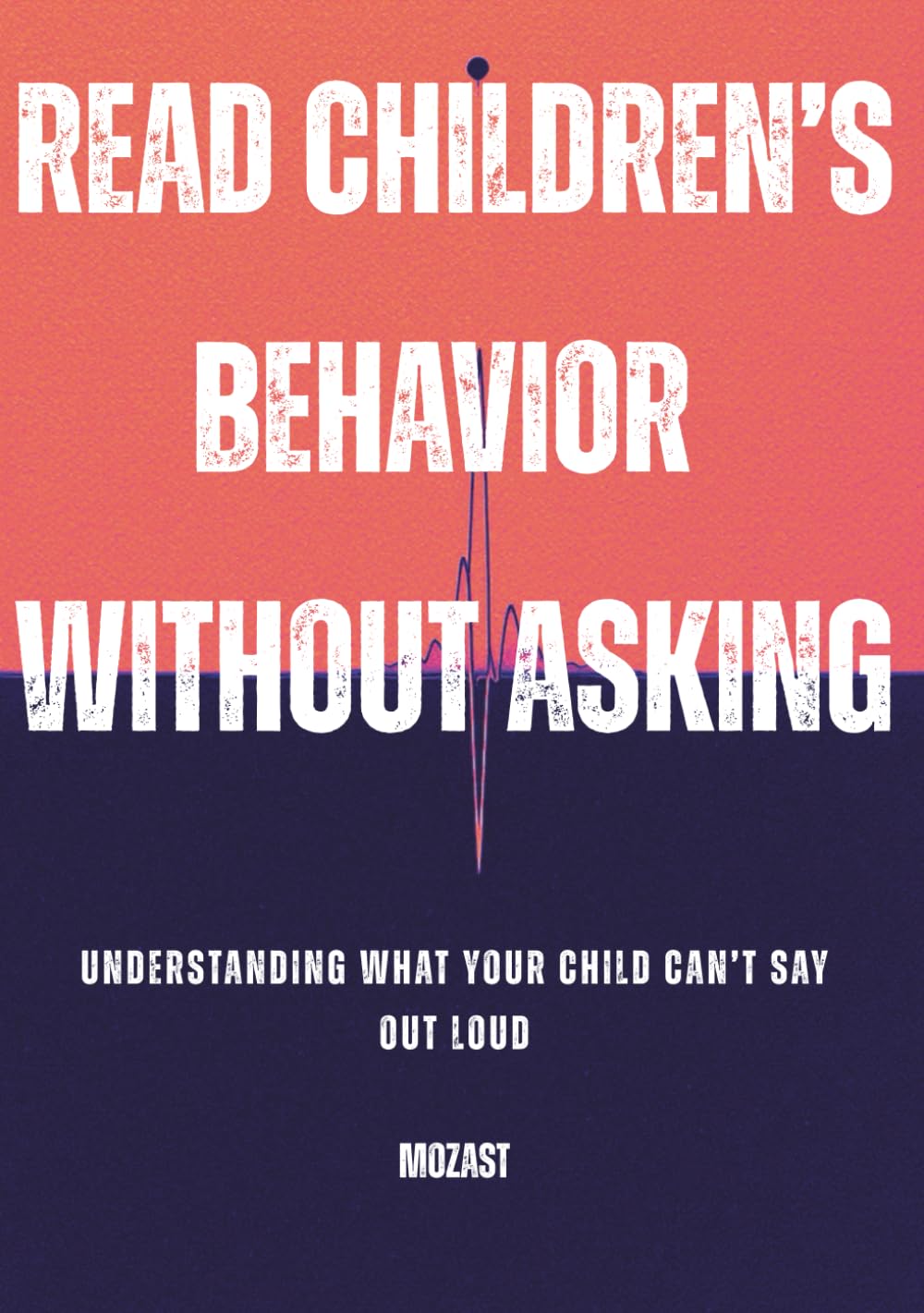 Read Children’s Behavior Without Asking: Understanding What Your Child Can’t Say Out Loud