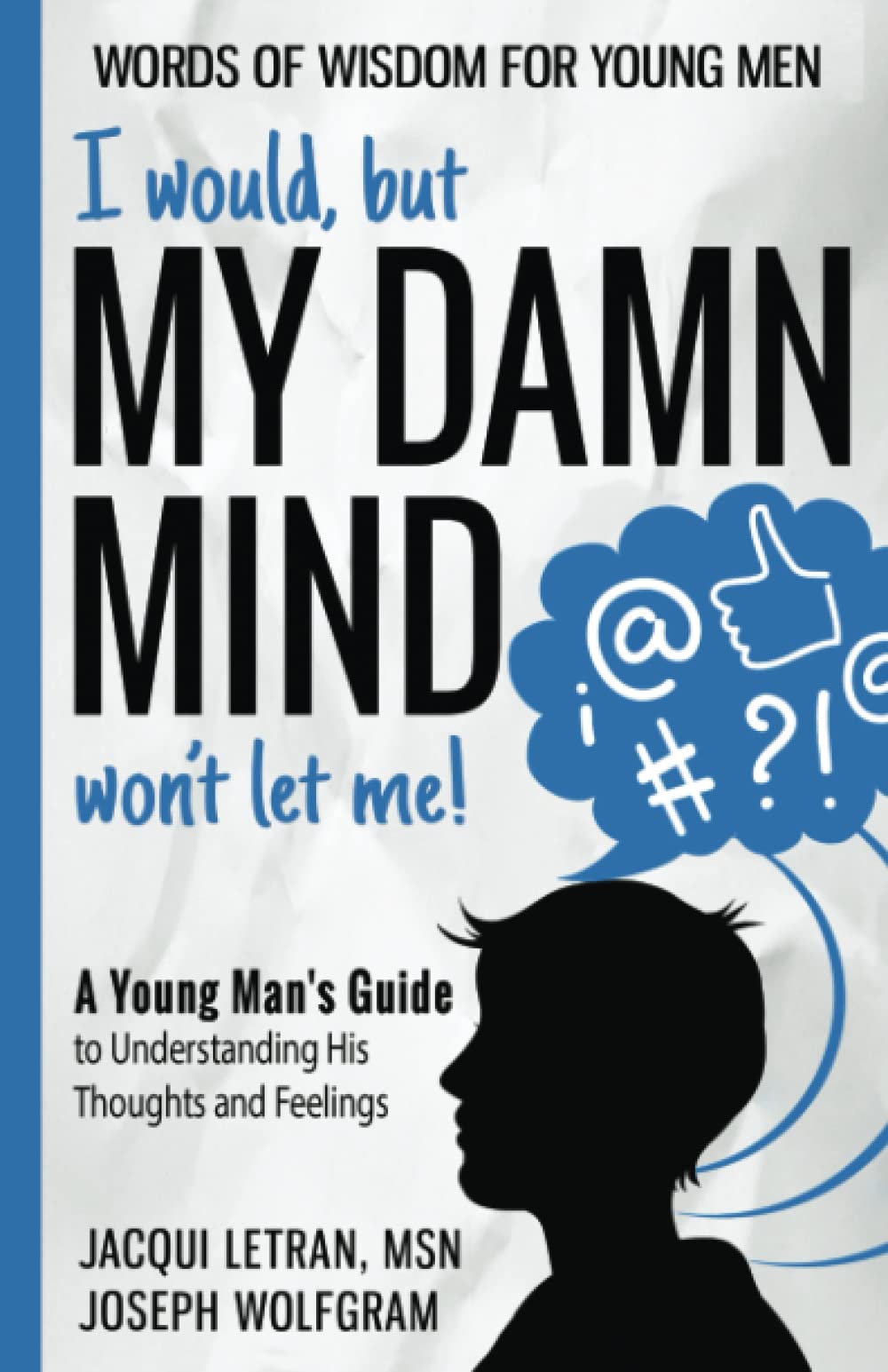 I would, but MY DAMN MIND won't let me!: A Young Man's Guide to Understanding His Thoughts and Feelings