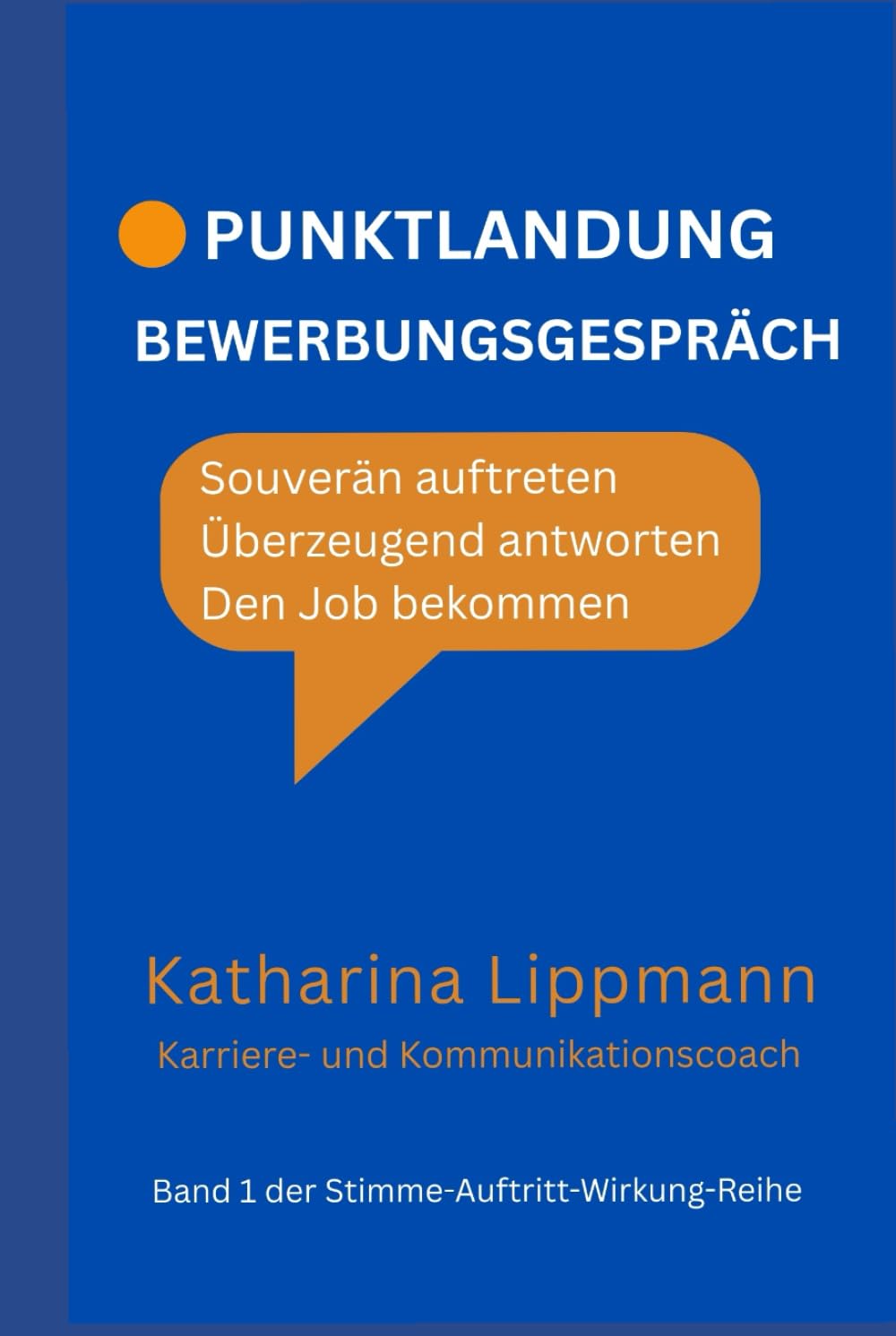 Punktlandung Bewerbungsgespräch: Souverän auftreten. Überzeugend wirken. Den Job bekommen. (Stimme. Auftritt. Wirkung.)