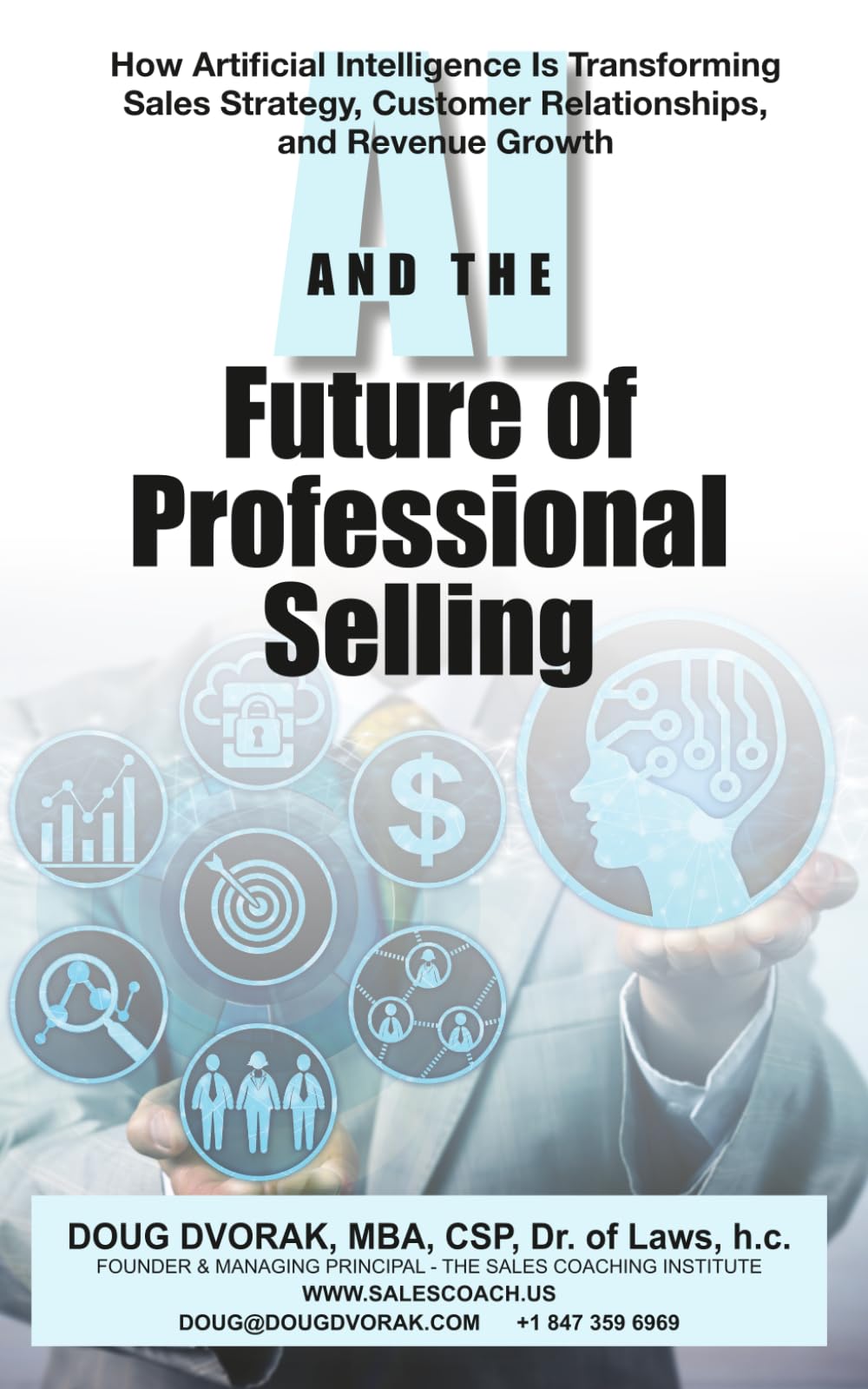 AI AND THE FUTURE OF PROFESSIONAL SELLING: How Artificial Intelligence Is Transforming Sales Strategy, Customer Relationships, and Revenue Growth