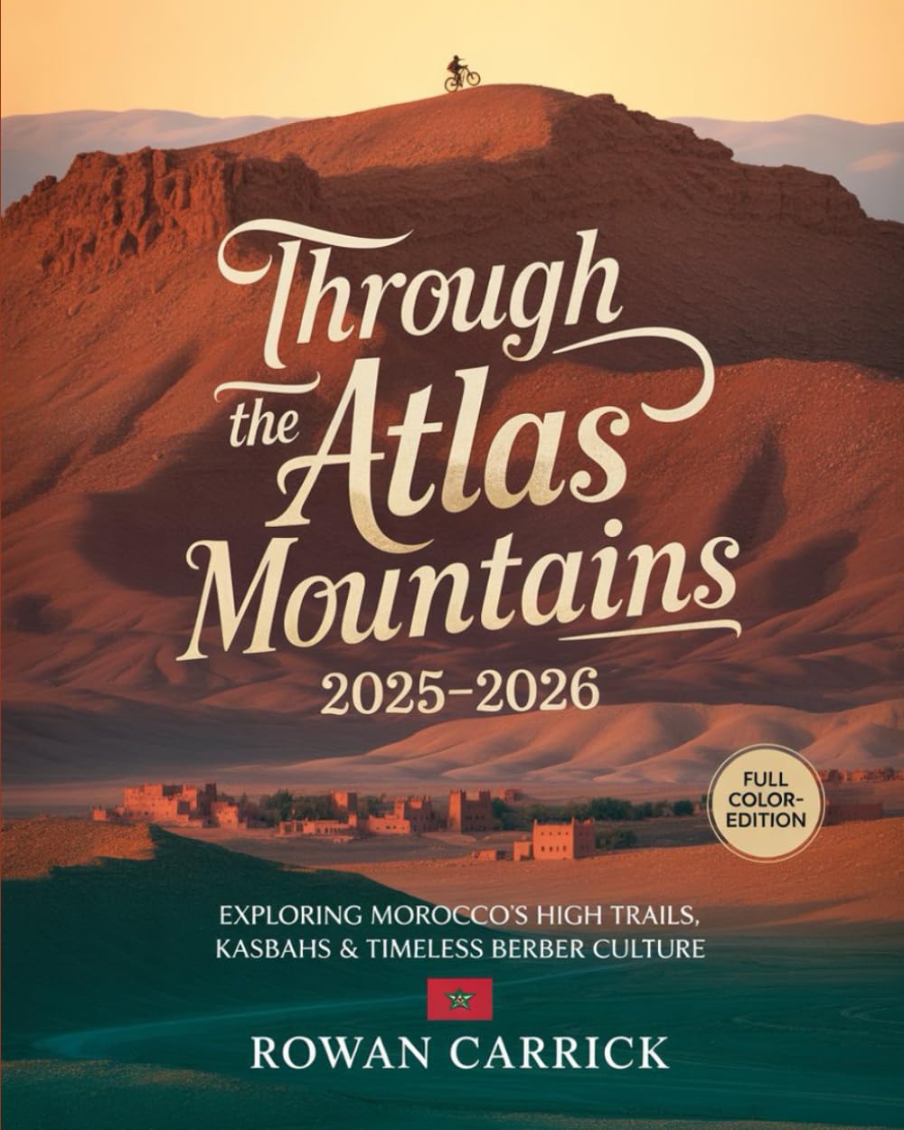 THROUGH THE ATLAS MOUNTAINS 2025-2026: EXPLORING MOROCCO’S HIGH TRAILS, KASBAHS & TIMELESS BERBER CULTURE
