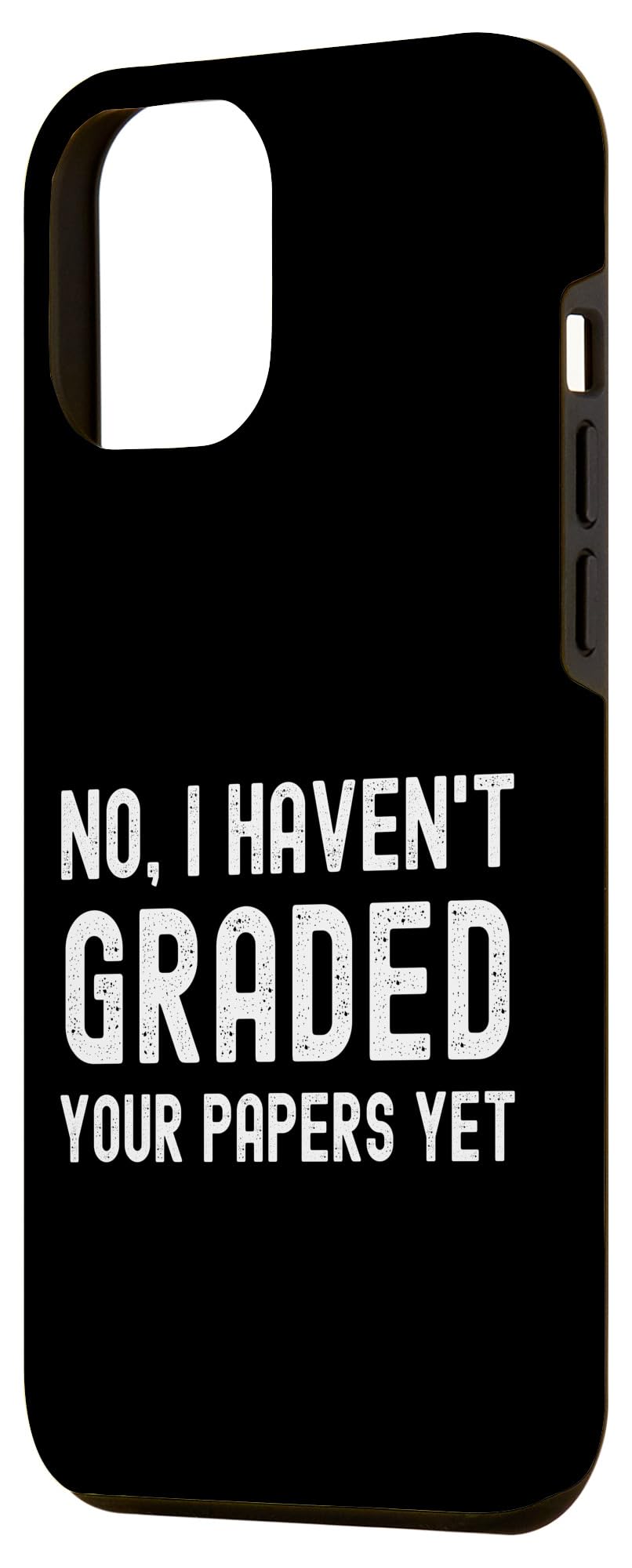 No I Haven't Graded Your Papers Yet - Funny Professor Humor Case for iPhone 12 Pro Max - Image 2