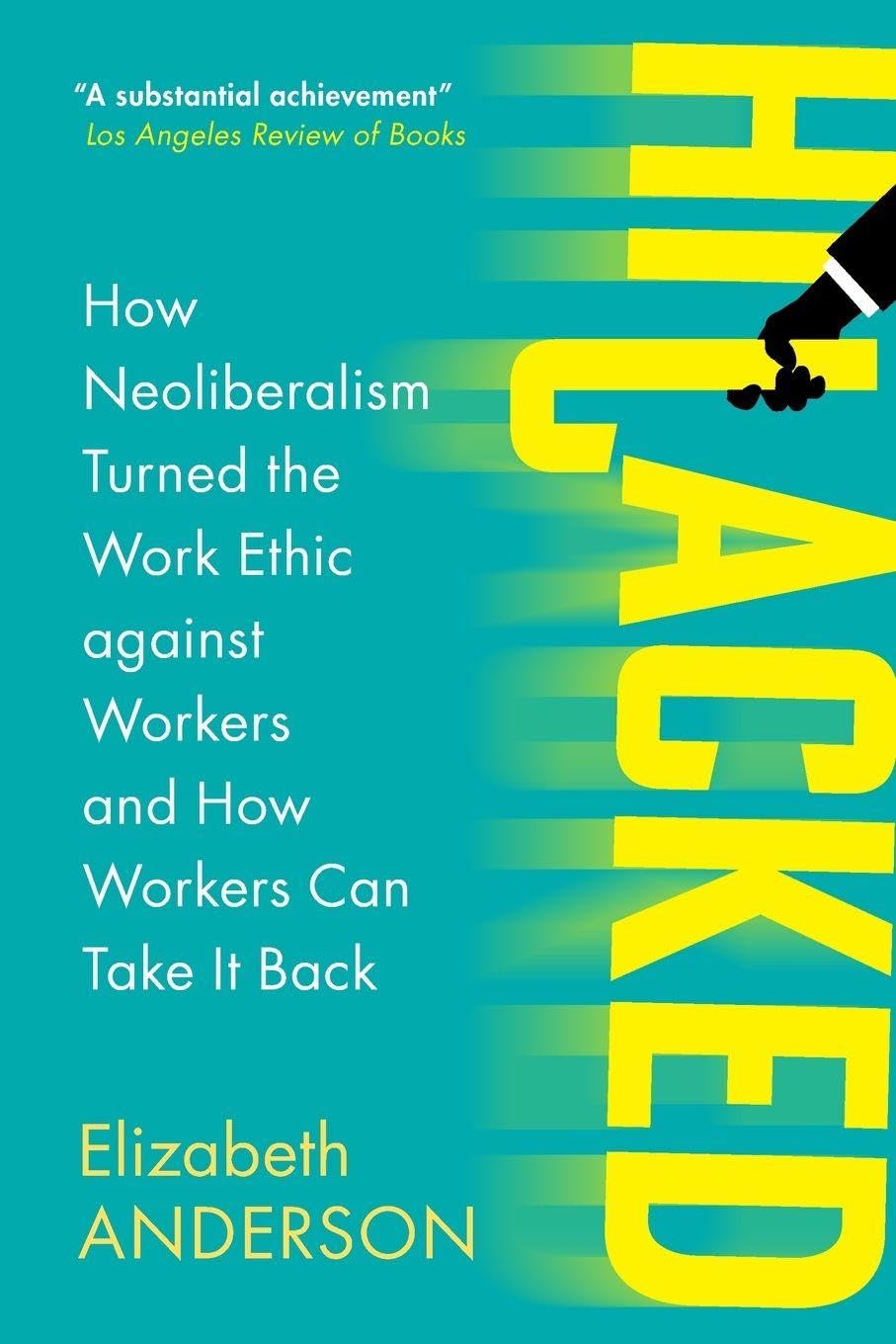 Hijacked: How Neoliberalism Turned the Work Ethic against Workers and How Workers Can Take It Back (Seeley Lectures)