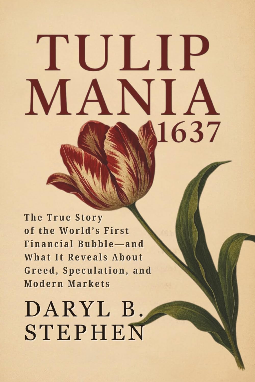Tulip Mania: 1637: The True Story of the World’s First Financial Bubble—and What It Reveals About Greed, Speculation, and Modern Markets