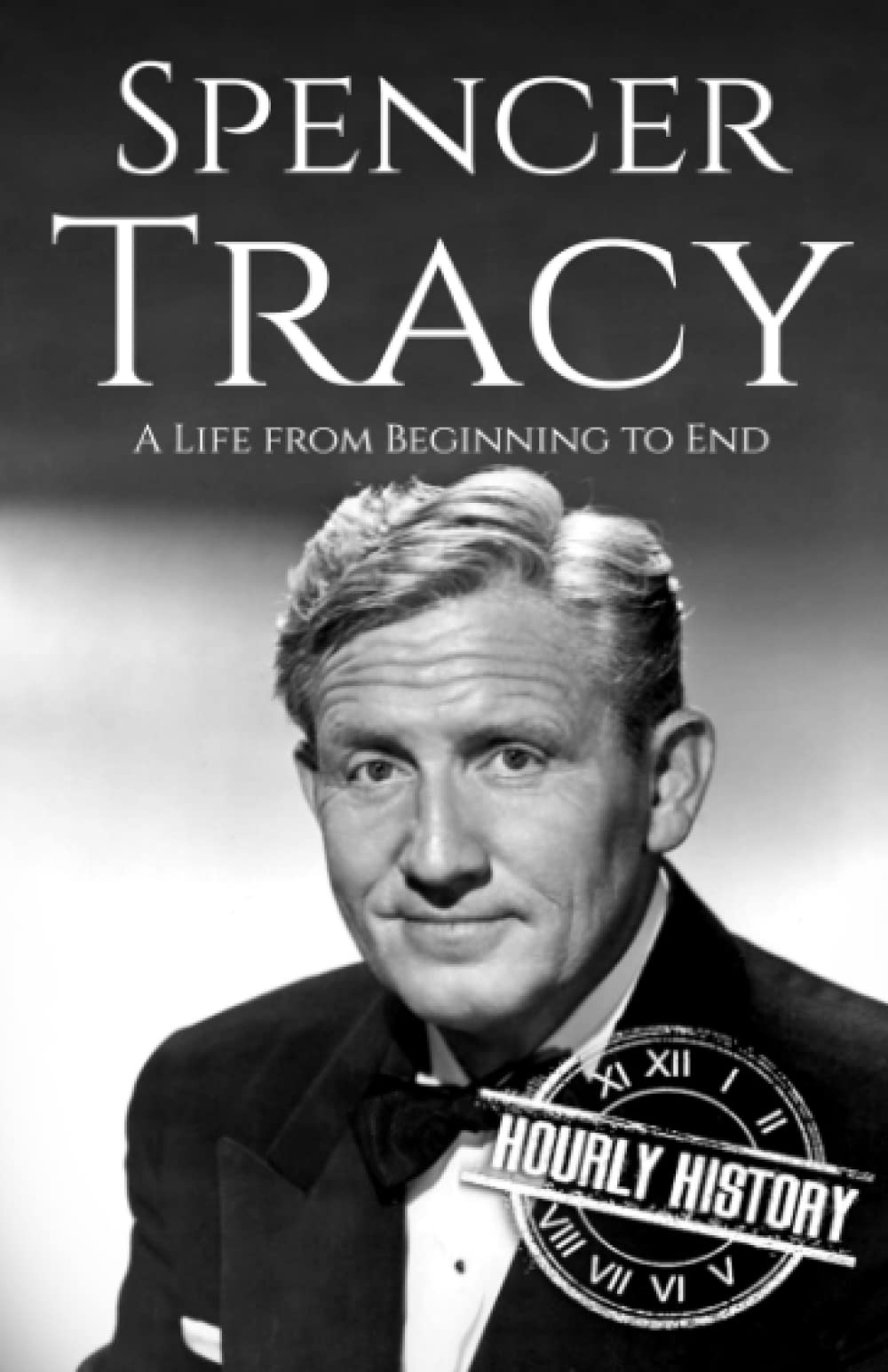 Spencer Tracy: A Life from Beginning to End (Biographies of Actors)