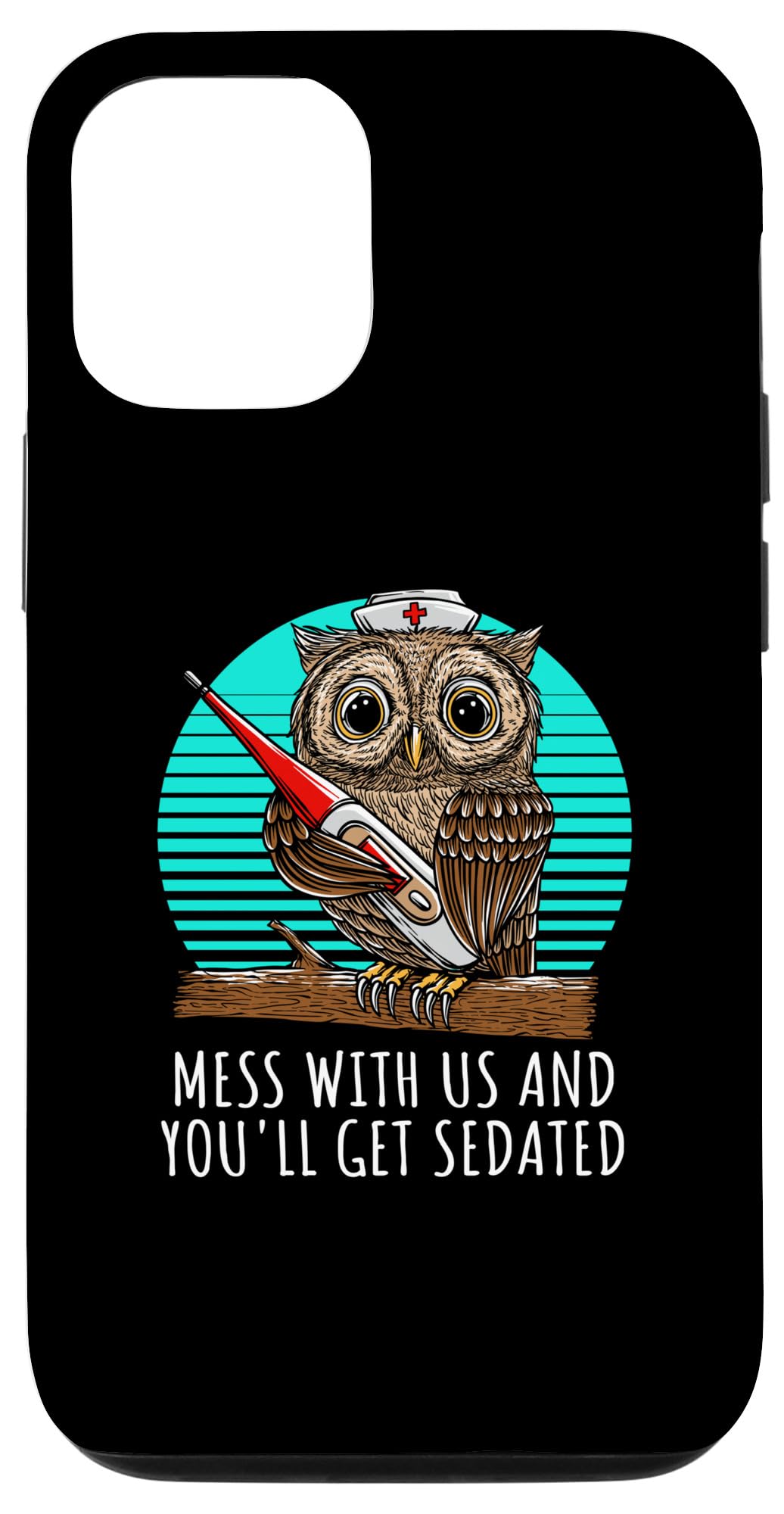 iPhone 14 Mess With Us and Youll Get Sedated Savage Quote Hospital Case