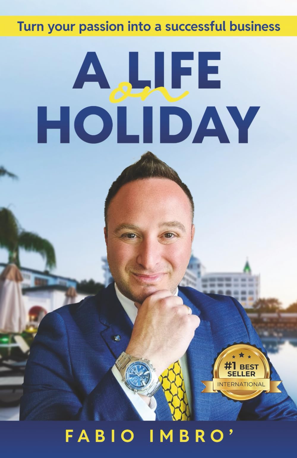 A Life On Holiday: Turn Your Passion Into a Successful Business
