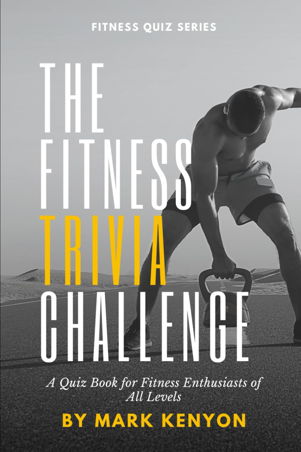 The Fitness Trivia Challenge: A Quiz Book for Fitness Enthusiasts of All Levels