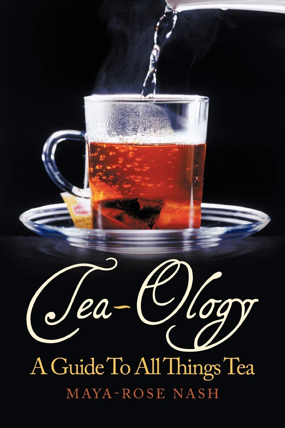 Tea-Ology: A Guide To All Things Tea
