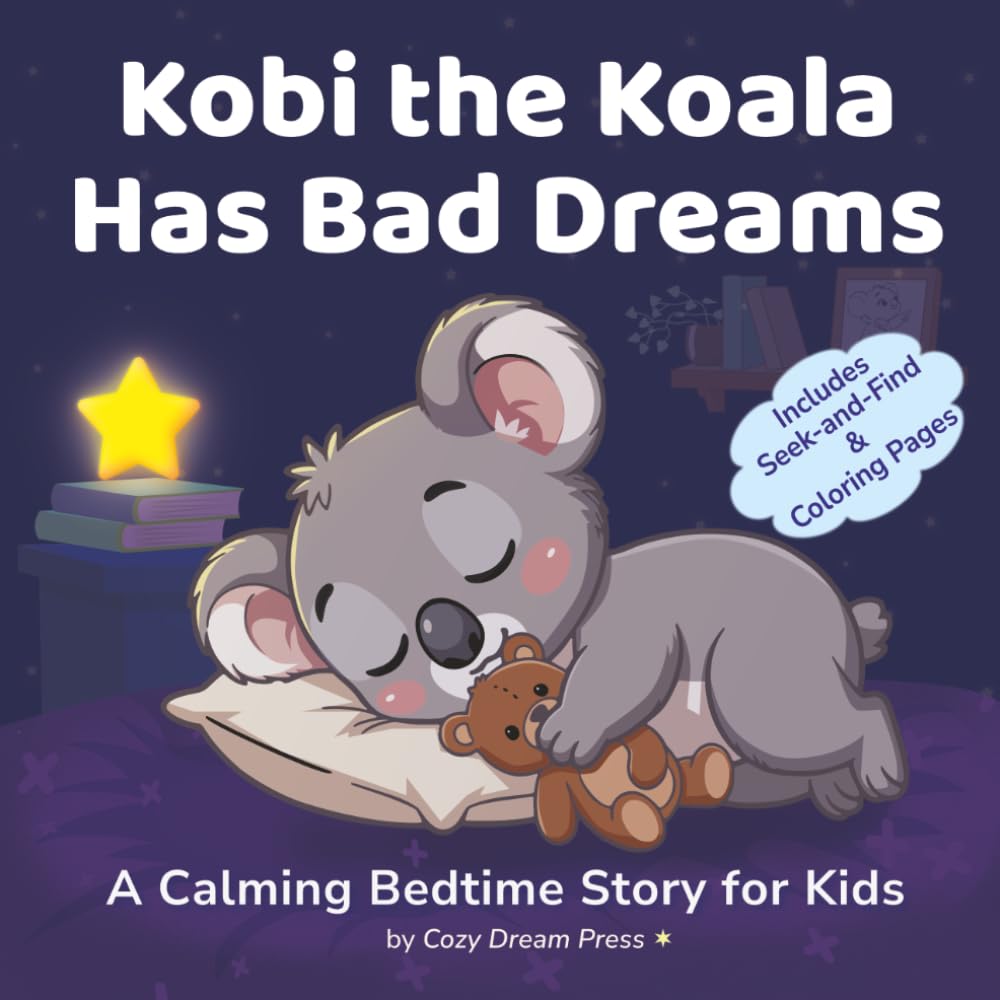 Kobi the Koala Has Bad Dreams: A Calming Bedtime Story for Kids