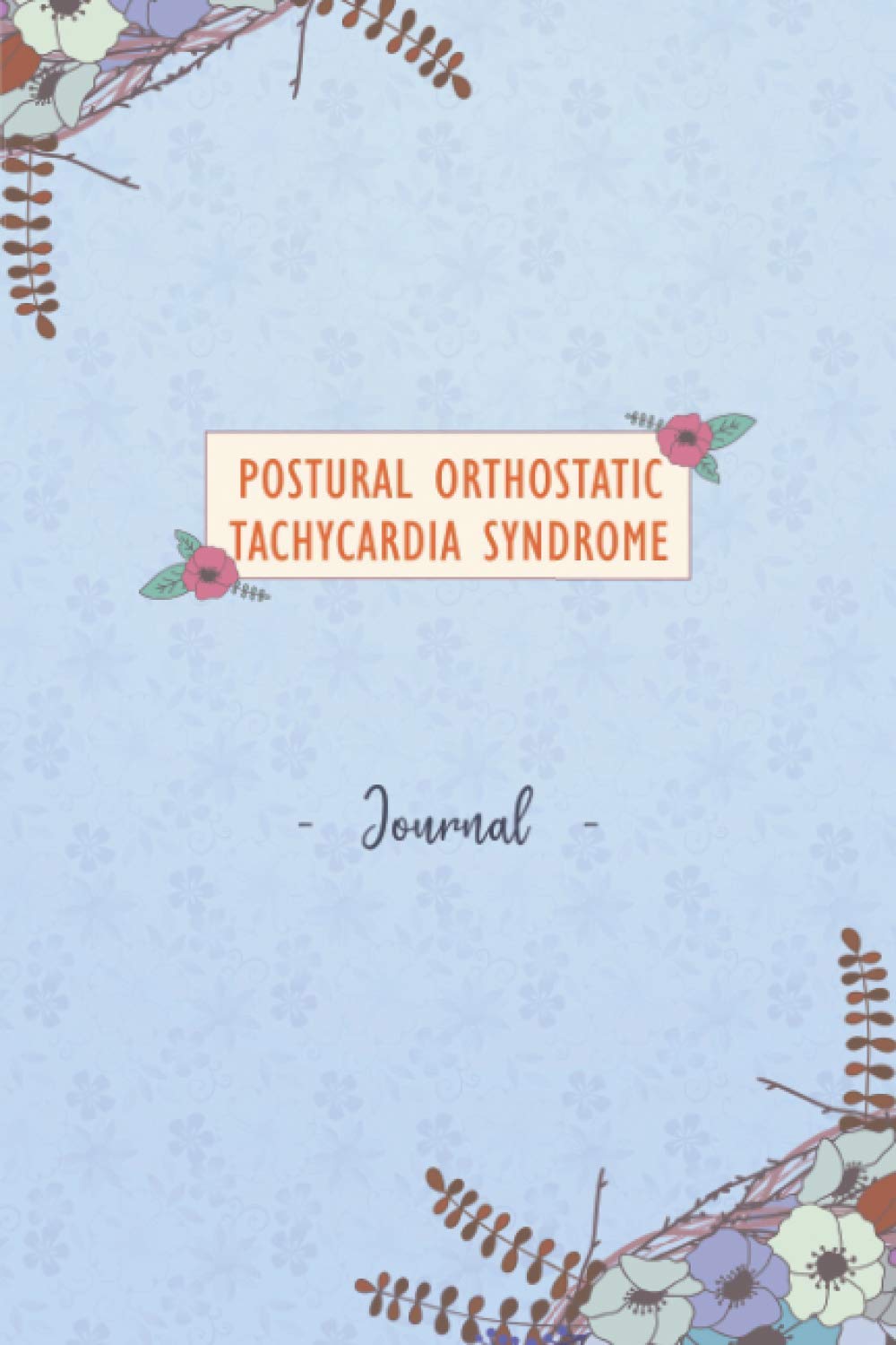 Postural Orthostatic Tachycardia Syndrome Journal: Daily Postural Orthostatic Tachycardia SyndromeTracking Journal to Track your Daily Symptoms, Pain, ... POTS awareness Product for POTS warriors