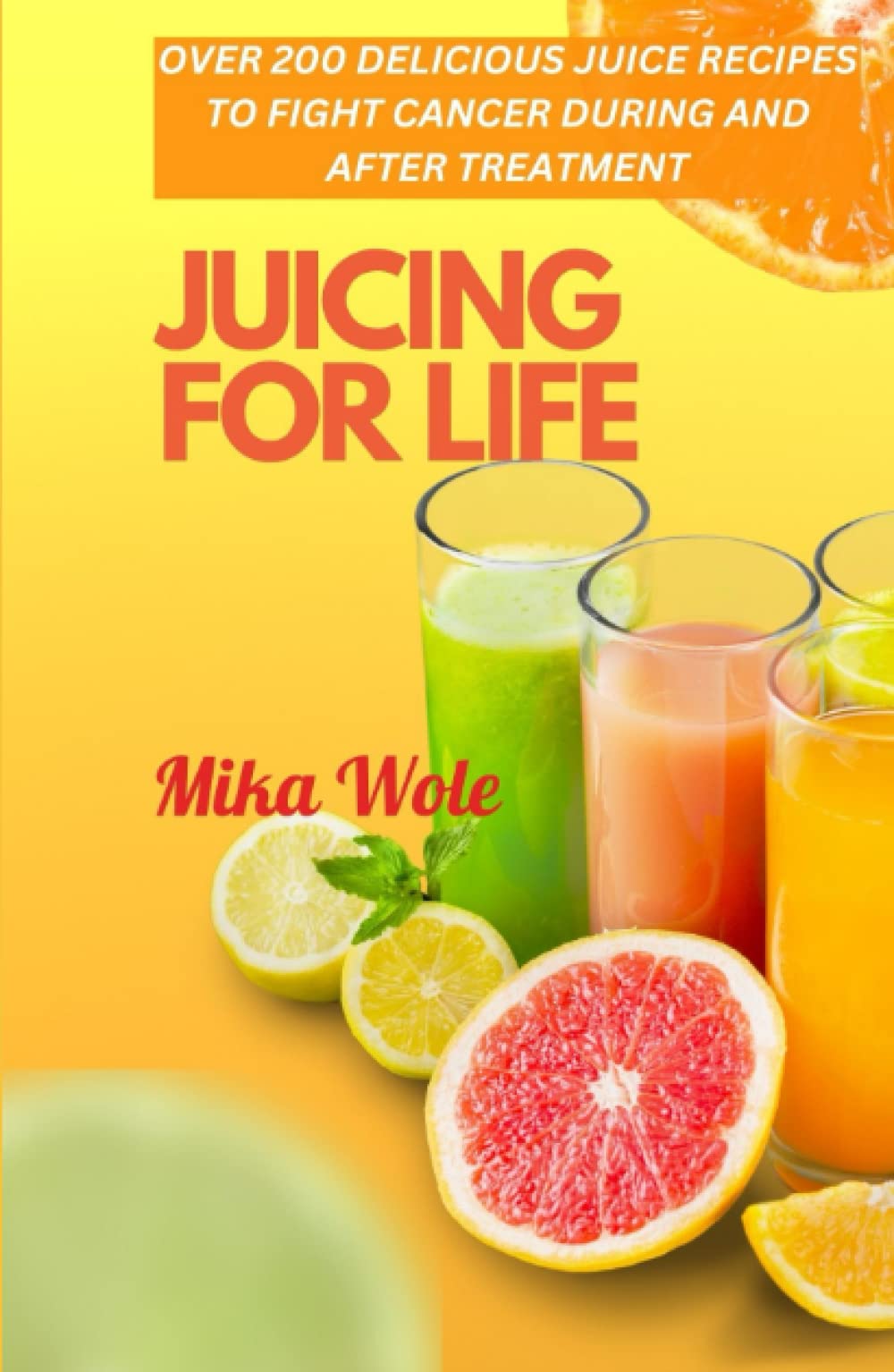 JUICING FOR LIFE: Nutrient-Rich Juice Recipes For Cancer Patients