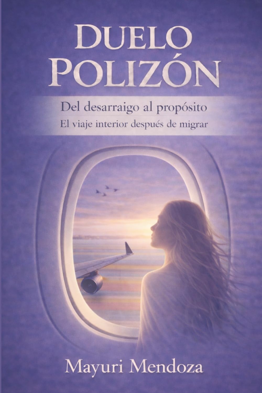 Duelo Polizon: Del desarraigo al proposito: El viaje interior despues de migrar (Spanish Edition)